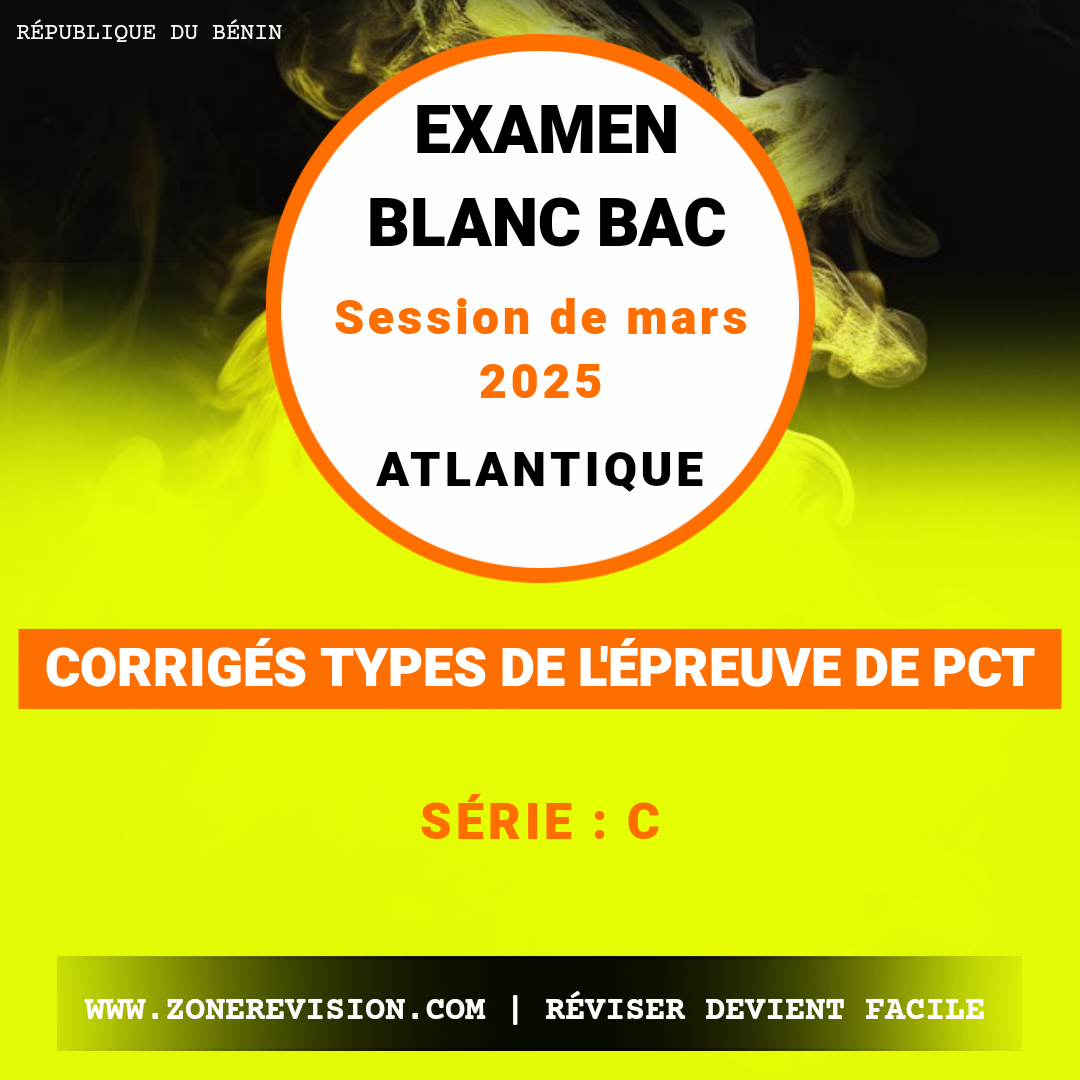 Aperçu de Corrigés-types de l'épreuve de PCT Examen Blanc du BAC Session de mars 2025 Atlantique